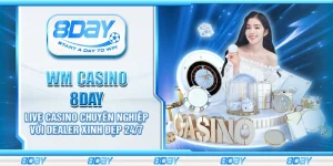 WM Casino 8Day – Live casino chuyên nghiệp với dealer xinh đẹp 24/7