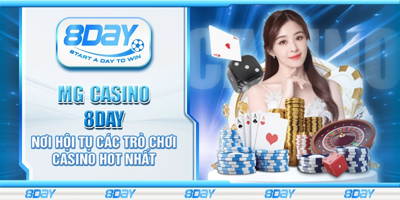MG casino 8Day - Nơi hội tụ các trò chơi casino hot nhất