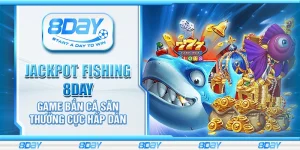 Jackpot Fishing 8Day - Game bắn cá săn thưởng cực hấp dẫn