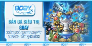 Bắn Cá Siêu Thị 8day - Khám phá đại dương săn thưởng đầy kịch tính