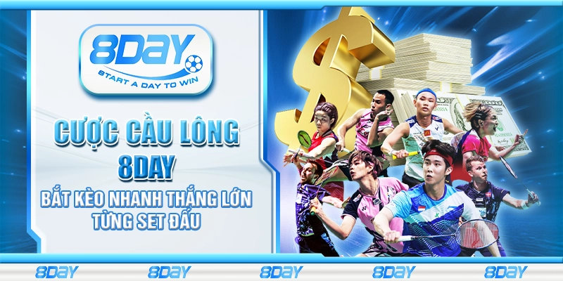 Cược cầu lông 8Day – Bắt kèo nhanh thắng lớn từng set đấu
