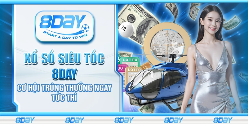 Xổ số siêu tốc 8Day - Cơ hội trúng thưởng ngay tức thì