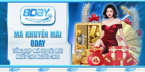 Mã khuyến mãi 8Day - Tổng hợp mã ưu đãi mới nhất cho người chơi