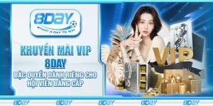 Khuyến mãi VIP 8Day – Đặc quyền dành riêng cho hội viên đẳng cấp
