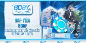 Nạp tiền 8Day – Giao dịch siêu tốc vào tiền chỉ trong 1 phút