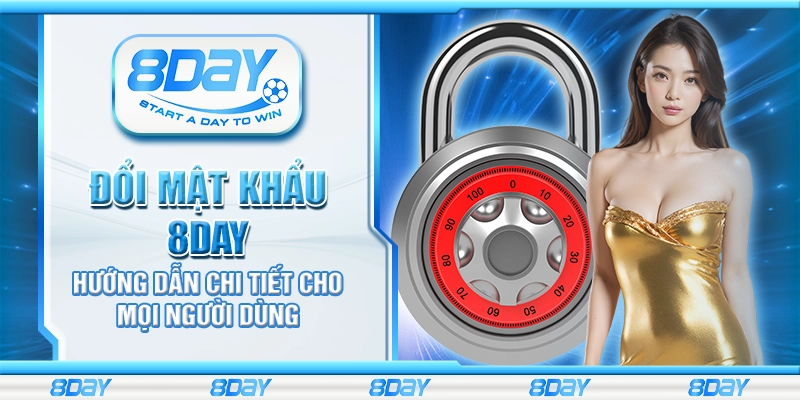 Đổi mật khẩu 8Day – Hướng dẫn chi tiết cho mọi người dùng