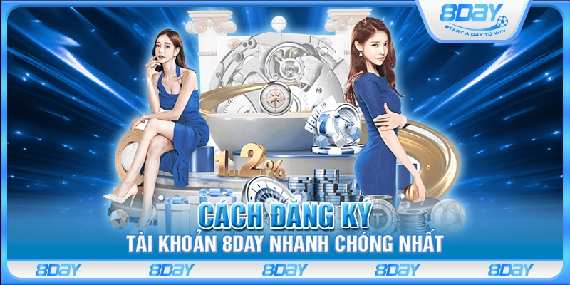 Cách đăng ký tài khoản 8 Day nhanh chóng nhất