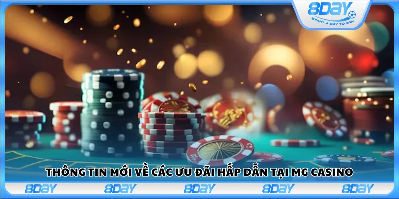 Thông tin mới về các ưu đãi hấp dẫn tại MG casino