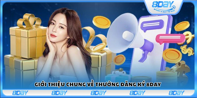 Tổng quan về chương trình thưởng Đăng Ký 8Day