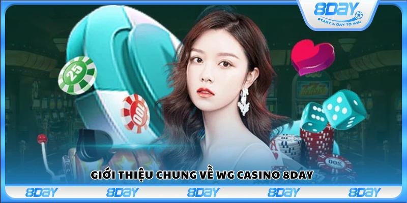 Tổng quan về sảnh WG Casino tại nền tảng 8Day