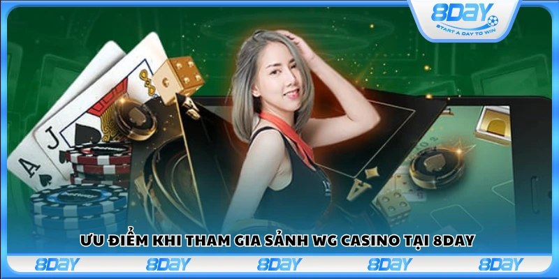 Lý do nên chọn WG Casino khi chơi tại 8Day