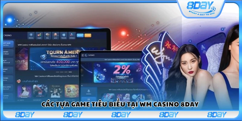 Những trò chơi nổi bật nhất tại WM Casino trên 8Day
