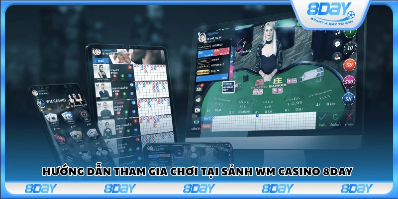 Cách truy cập và chơi tại WM Casino trên 8Day