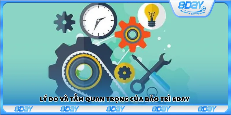 Lý do và tầm quan trọng của bảo trì 8Day