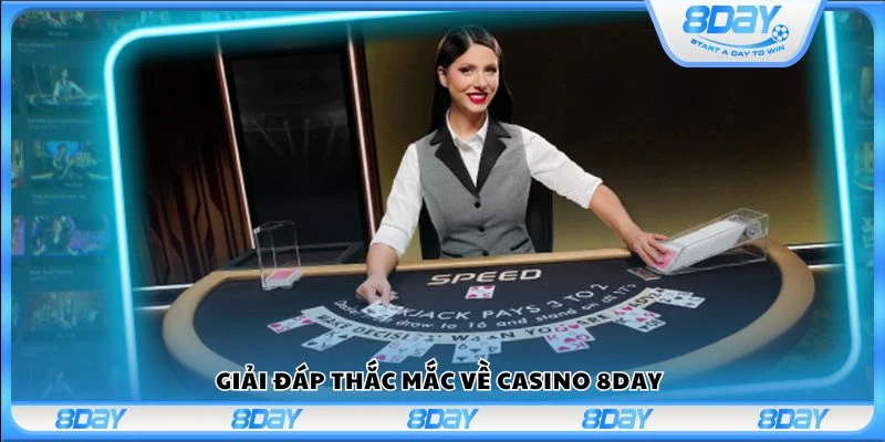 Giải đáp thắc mắc về Casino 8Day