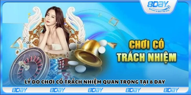 Lý do chơi có trách nhiệm quan trọng tại 8 Day