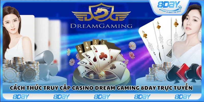 Cách thức truy cập casino Dream Gaming 8Day trực tuyến