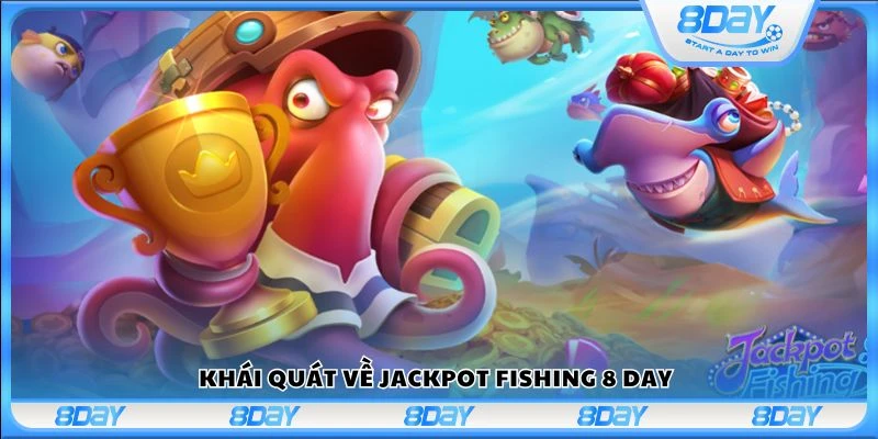 Khái quát về Jackpot Fishing 8 Day