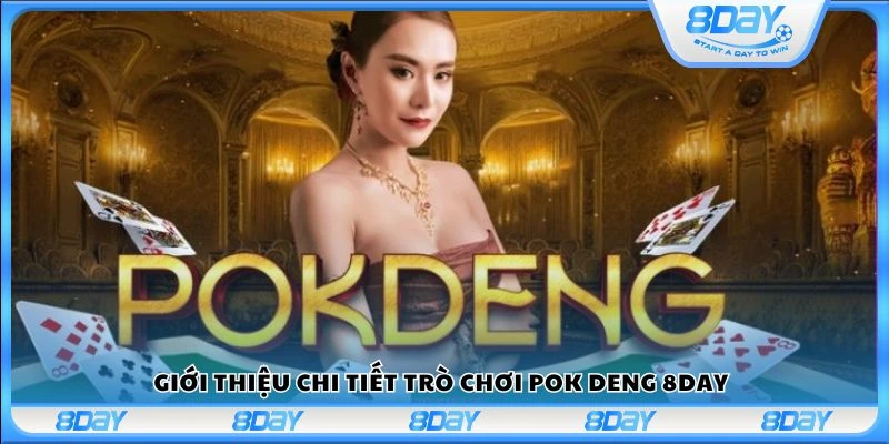 Giới thiệu chi tiết trò chơi Pok Deng 8Day
