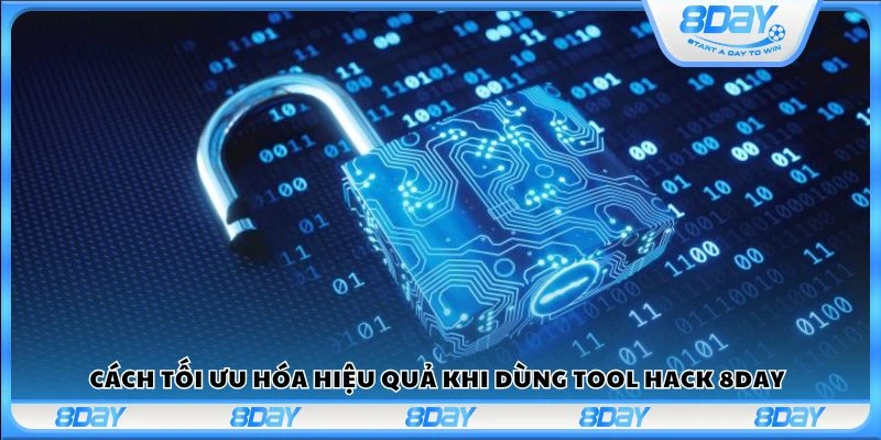 Cách tối ưu hóa hiệu quả khi dùng tool hack 8Day