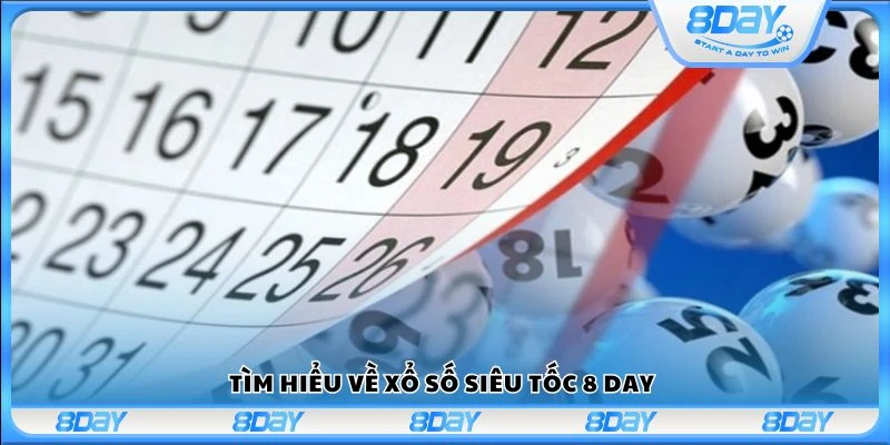 Tìm hiểu về xổ số siêu tốc 8 Day