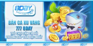 Bắn cá xu vàng 777 8day – Trò chơi săn cá đổi thưởng hấp dẫn bậc nhất