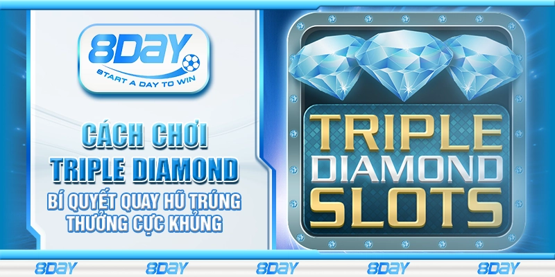 Cách chơi Triple Diamond – Bí quyết quay hũ trúng thưởng cực khủng