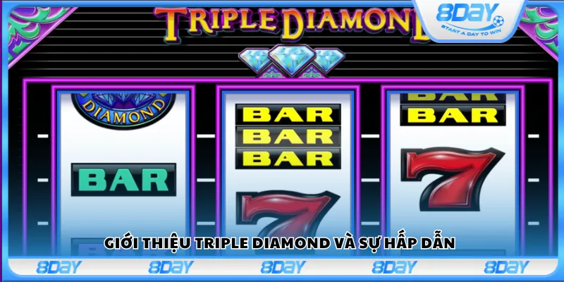 Giới thiệu Triple Diamond và sự hấp dẫn
