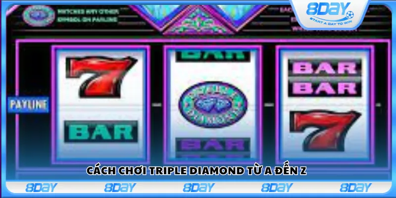 Cách chơi Triple Diamond từ A đến Z