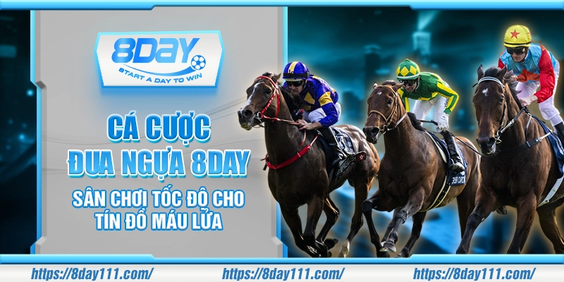 Cá cược đua ngựa 8day – Sân chơi tốc độ cho tín đồ máu lửa