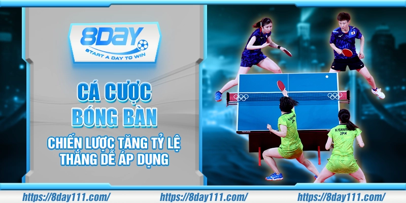 Cá cược bóng bàn – Chiến lược tăng tỷ lệ thắng dễ áp dụng