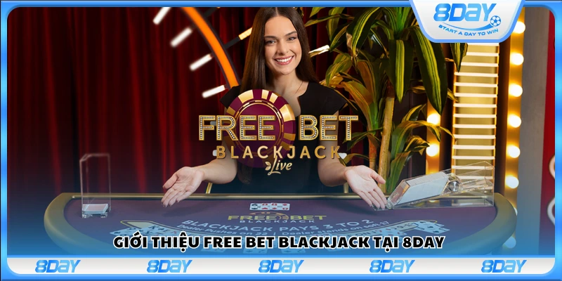 Giới thiệu tổng quan trò chơi Free Bet Blackjack