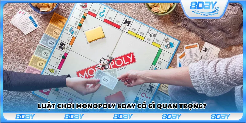 Luật chơi Monopoly 8day có gì quan trọng?