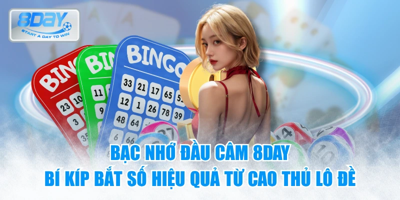 Bạc nhớ đầu câm 8day - Bí kíp bắt số hiệu quả từ cao thủ lô đề