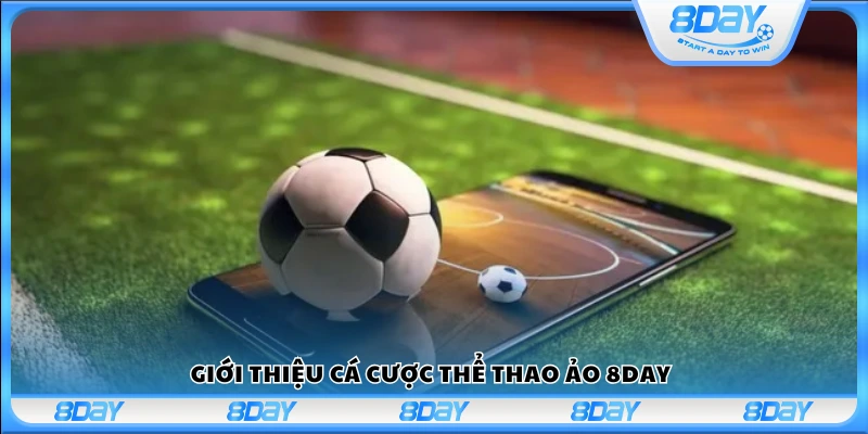 Khái quát về cá cược thể thao ảo tại 8Day