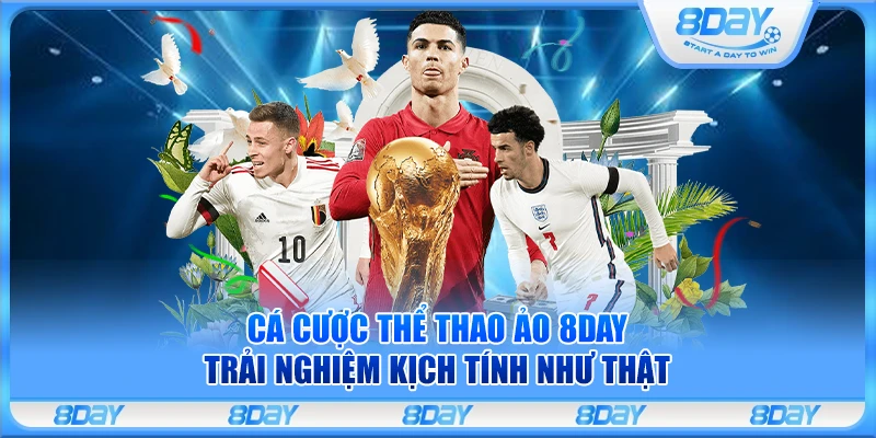 Cá cược thể thao ảo 8Day – Trải nghiệm kịch tính như thật