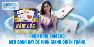Cách chơi Sâm Lốc - Mẹo đánh hay để luôn giành chiến thắng