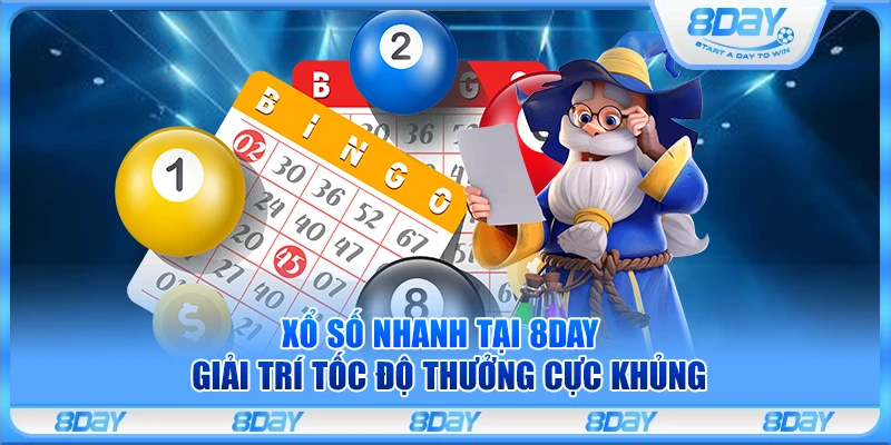 Xổ số nhanh tại 8Day – Giải trí tốc độ thưởng cực khủng